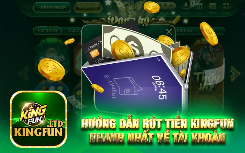 Hướng dẫn rút tiền Kingfun nhanh nhất về tài khoản