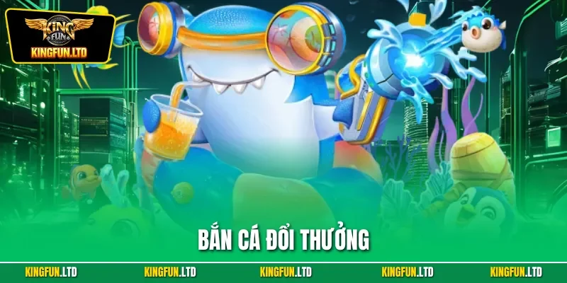 Bắn cá đổi thưởng