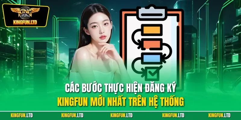 Các bước thực hiện đăng ký KINGFUN mới nhất trên hệ thống