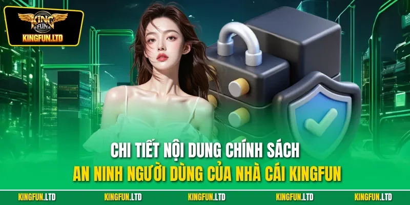 Chi tiết nội dung chính sách an ninh người dùng của nhà cái KINGFUN