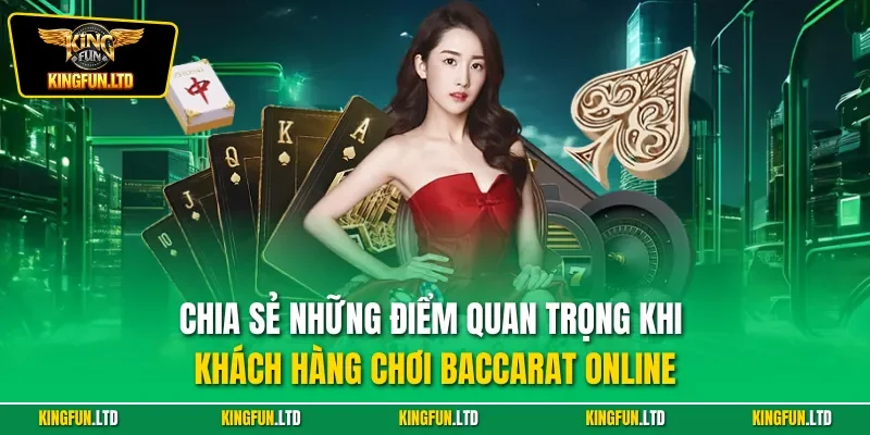Chia sẻ những điểm quan trọng khi khách hàng chơi Baccarat online