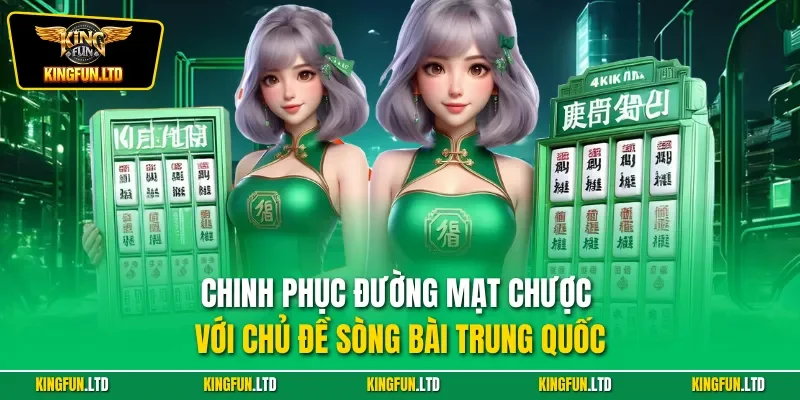 Chinh phục đường mạt chược với chủ đề sòng bài Trung Quốc