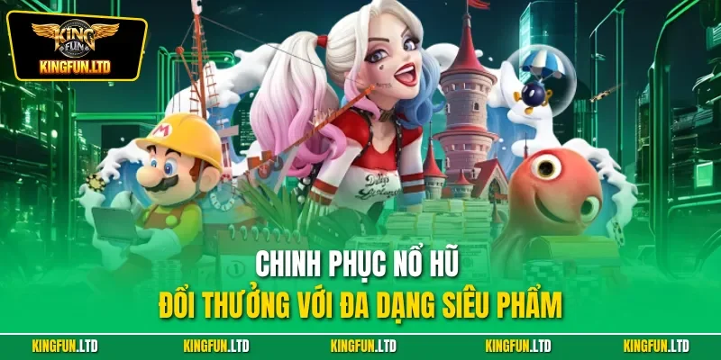 Chinh phục nổ hũ đổi thưởng với đa dạng siêu phẩm