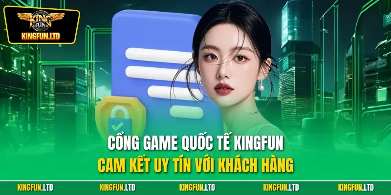 Cổng game quốc tế Kingfun cam kết uy tín với khách hàng
