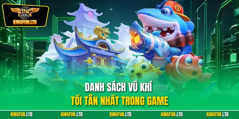 Danh sách vũ khí tối tân nhất trong game