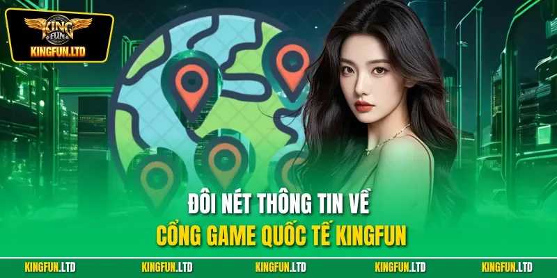 Đôi nét thông tin về cổng game quốc tế Kingfun