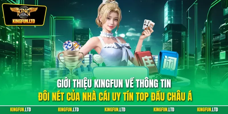 Giới thiệu KINGFUN về thông tin đôi nét của nhà cái uy tín top đầu châu Á Giới thiệu KINGFUN về top đặc điểm nổi bật hàng đầu của nhà cái