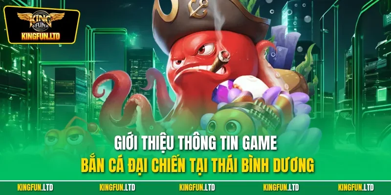 Giới thiệu thông tin game bắn cá đại chiến tại thái bình dương