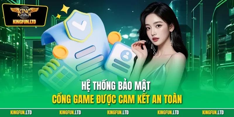 Hệ thống bảo mật cổng game được cam kết an toàn