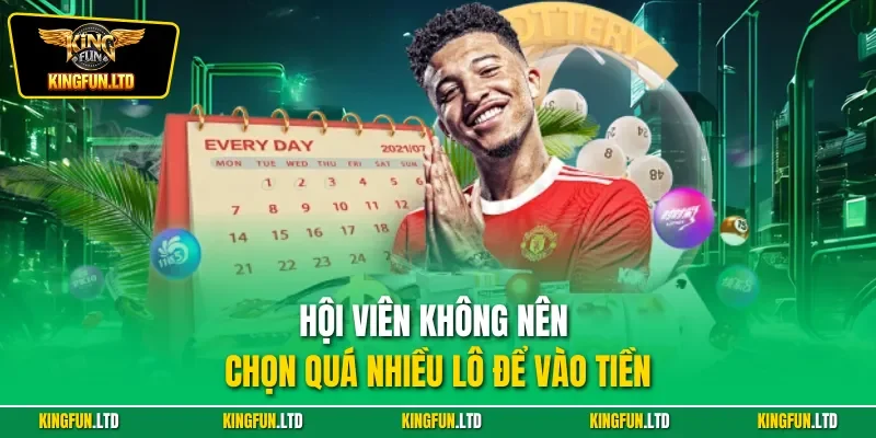 Hội viên không nên chọn quá nhiều lô để vào tiền