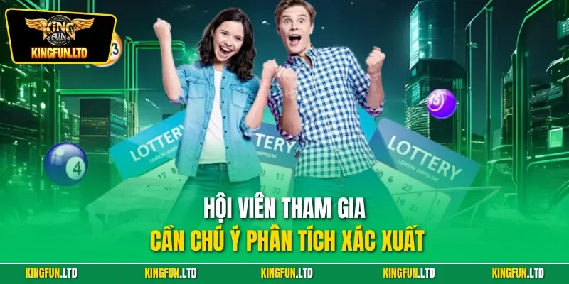 Hội viên tham gia cần chú ý phân tích xác xuất