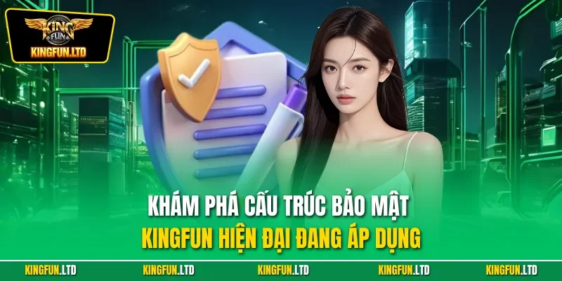 Khám phá cấu trúc bảo mật KINGFUN hiện đại đang áp dụng
