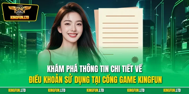 Khám phá thông tin chi tiết về điều khoản sử dụng tại cổng game Kingfun