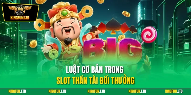 Luật cơ bản trong slot thần tài đổi thưởng