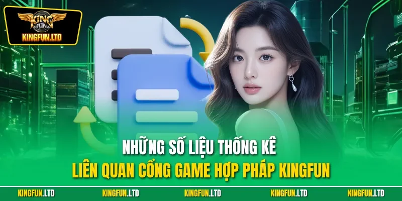 Những số liệu thống kê liên quan cổng game hợp pháp Kingfun