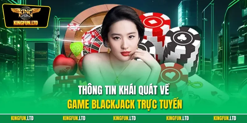 Thông tin khái quát về game Blackjack trực tuyến