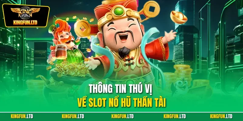 Thông tin thú vị về slot nổ hũ thần tài