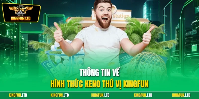 Thông tin về hình thức Keno thú vị KINGFUN