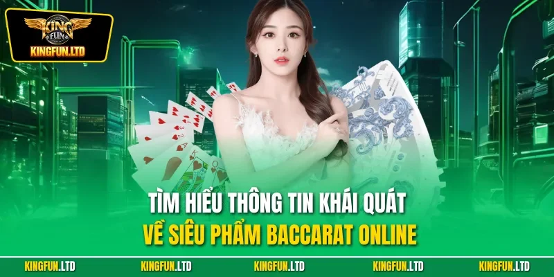 Tìm hiểu thông tin khái quát về siêu phẩm Baccarat online