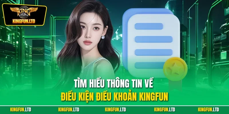 Tìm hiểu thông tin về điều kiện điều khoản Kingfun