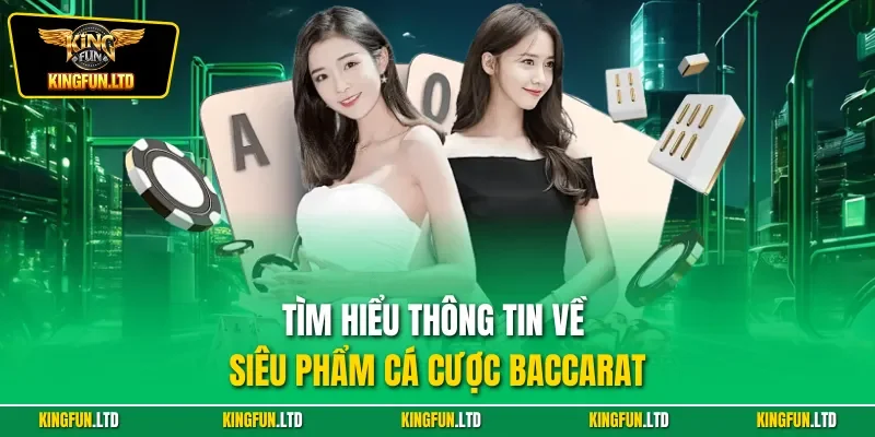 Tìm hiểu thông tin về siêu phẩm cá cược Baccarat