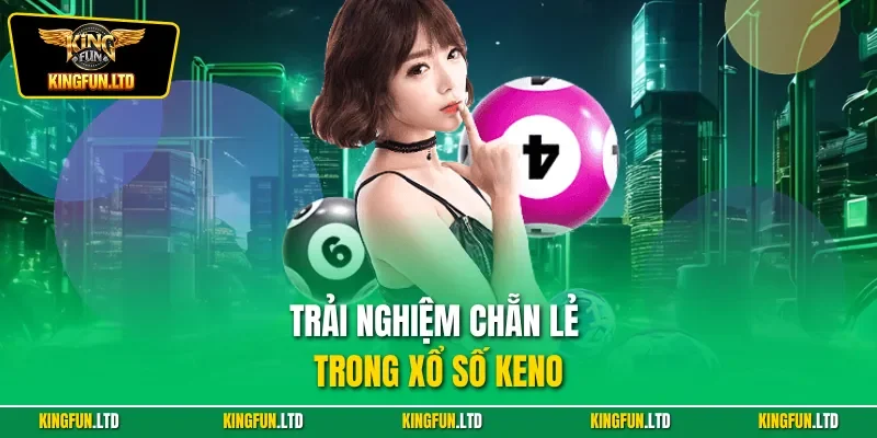 Trải nghiệm chẵn lẻ trong xổ số Keno