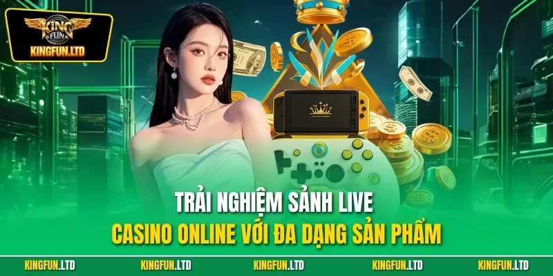 Trải nghiệm sảnh live casino online với đa dạng sản phẩm