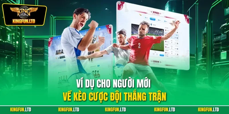 Ví dụ cho người mới về kèo cược đội thắng trận